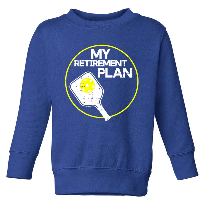 My Retirement Plan Pickleball Funny Pickle Ball Toddler Sweatshirt