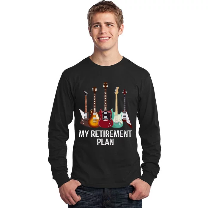 My Retirement Plan Guitar Gift Music Players Guitarist Tall Long Sleeve T-Shirt