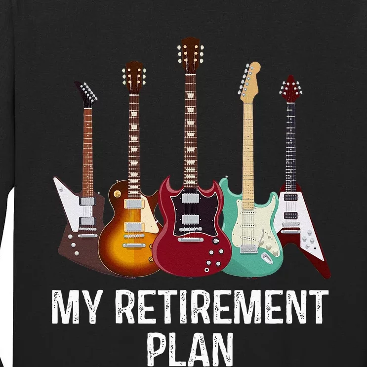 My Retirement Plan Guitar Gift Music Players Guitarist Tall Long Sleeve T-Shirt