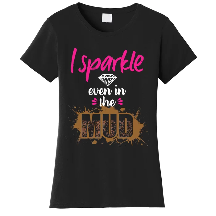 Mud Run Princess I Sparkle Even in Mud Team Girl ATV Gifts Women's T-Shirt