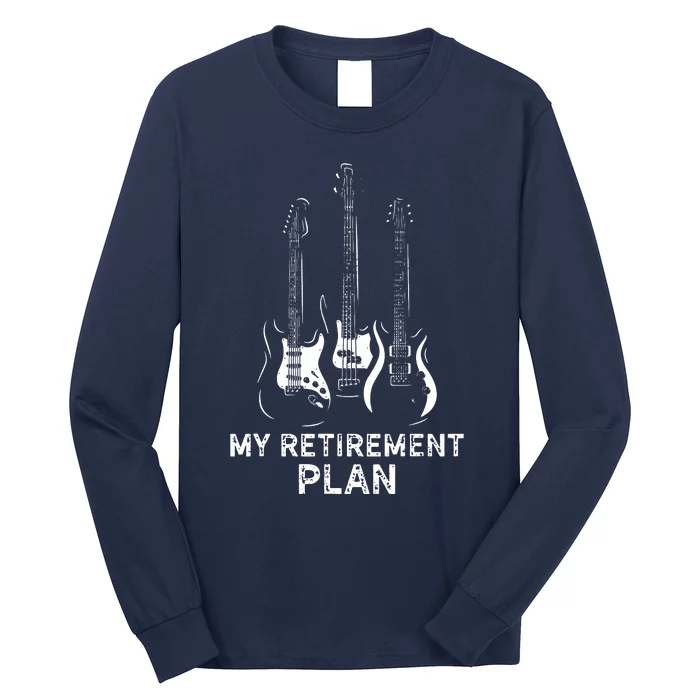 My Retirement Plan Guitar Funny Musicians Guitar Lover Long Sleeve Shirt