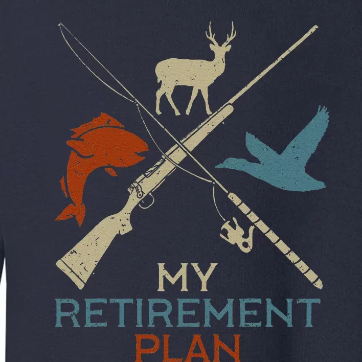 My Retirement Plan Hunting Fishing Hunter Grandfather Toddler Sweatshirt