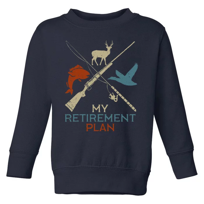 My Retirement Plan Hunting Fishing Hunter Grandfather Toddler Sweatshirt