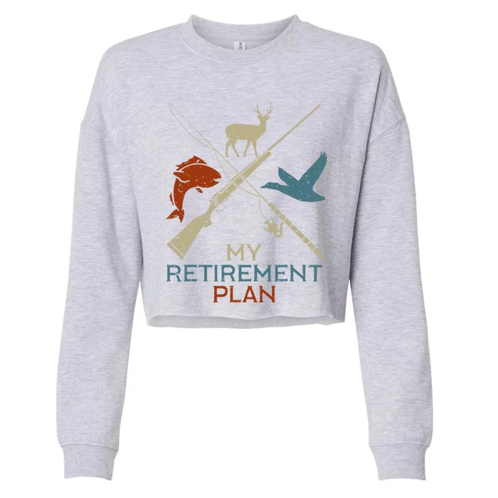 My Retirement Plan Hunting Fishing Hunter Grandfather Cropped Pullover Crew