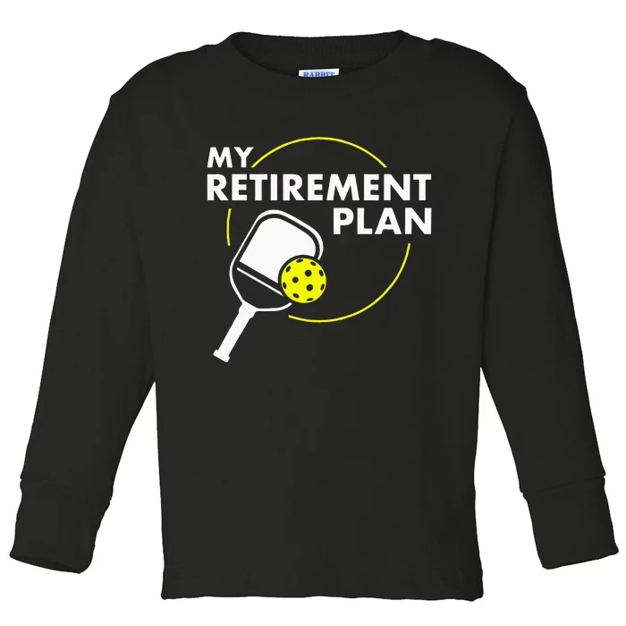 My Retirement Plan Funny Pickleball Slogan Gift Toddler Long Sleeve Shirt