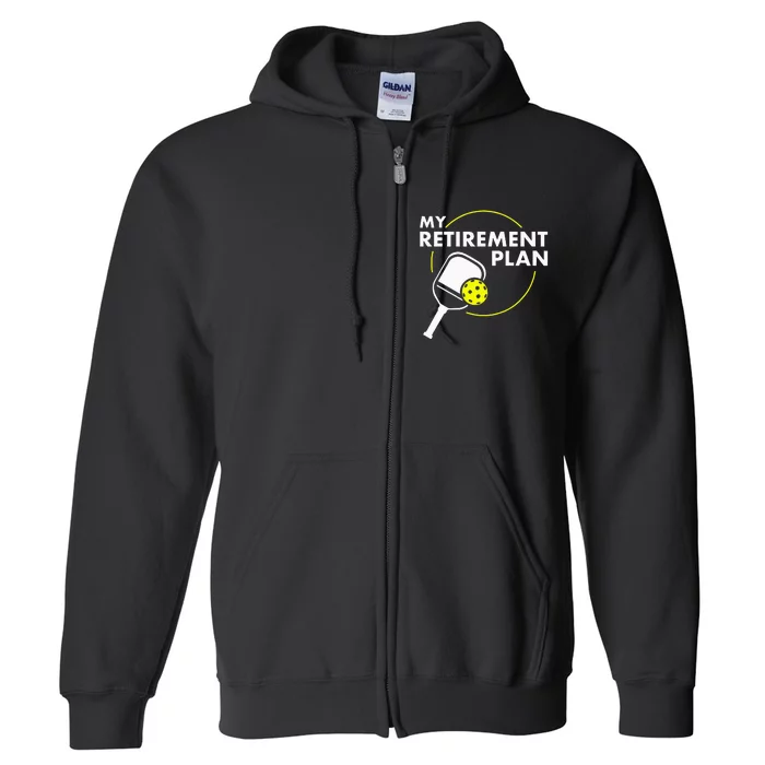 My Retirement Plan Funny Pickleball Slogan Gift Full Zip Hoodie