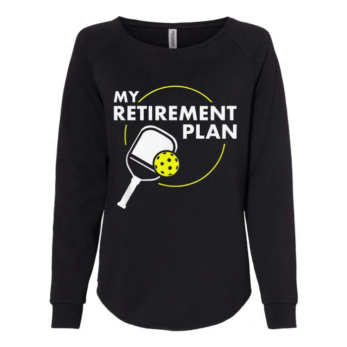 My Retirement Plan Funny Pickleball Slogan Womens California Wash Sweatshirt