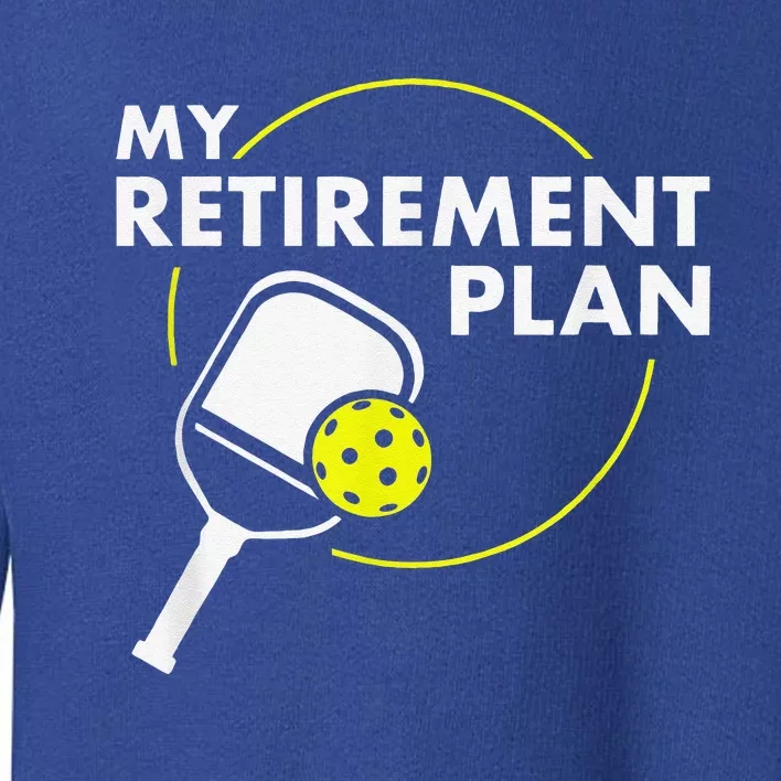 My Retirement Plan Funny Pickleball Slogan Toddler Sweatshirt