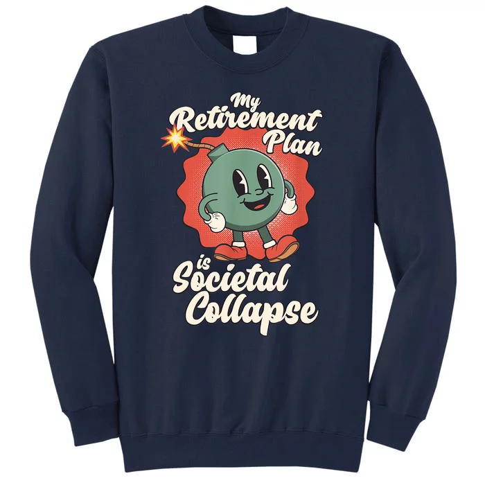 My Retirement Plan Is Societal Collapse Retro Toon Dread Tall Sweatshirt