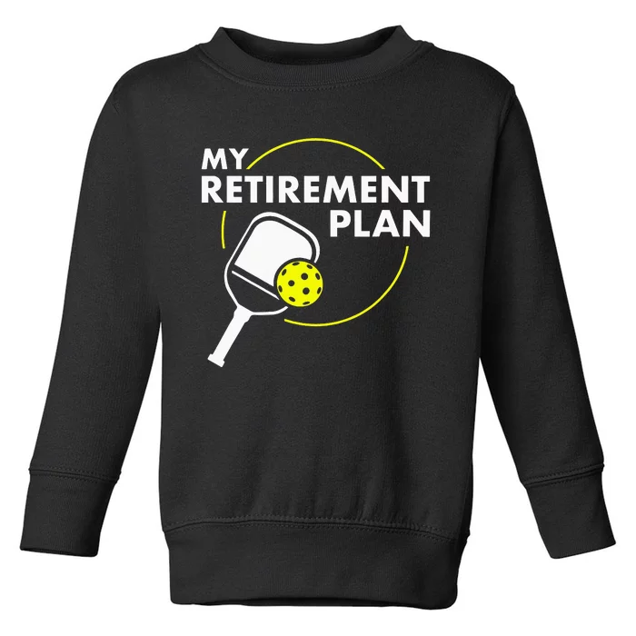 My Retirement Plan Funny Pickleball Slogan Toddler Sweatshirt