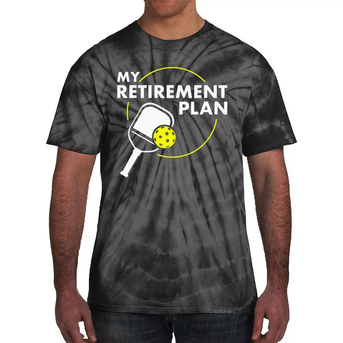 My Retirement Plan Funny Pickleball Slogan Gift Tie-Dye T-Shirt