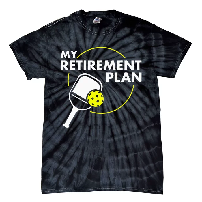 My Retirement Plan Funny Pickleball Slogan Gift Tie-Dye T-Shirt