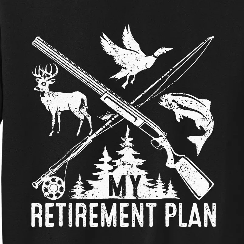 My Retirement Plan Hunting Fishing Hunter Grandfar Tall Sweatshirt