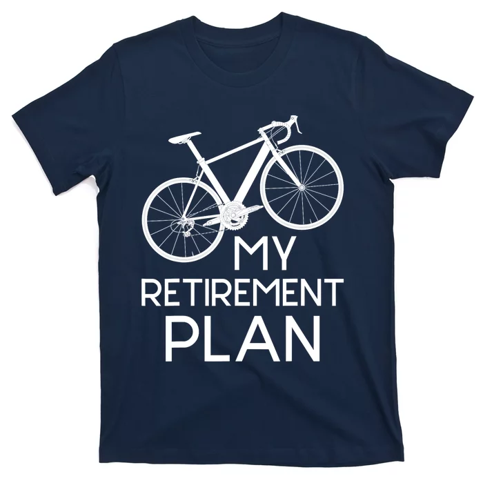 My Retirement Plan - Cyclist Retired Retiree Pension Bicycle T-Shirt