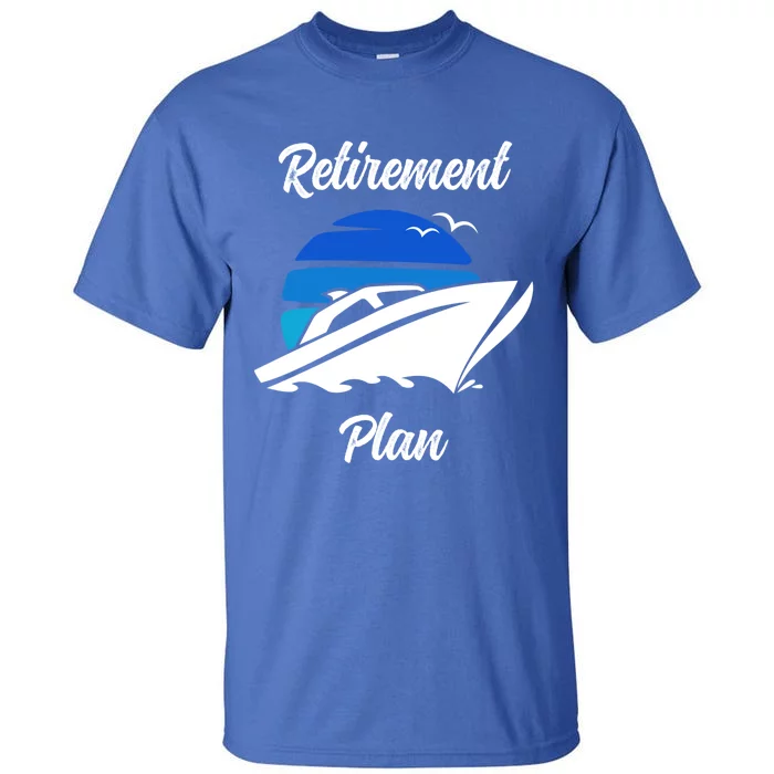 My Retiret Plan Novelty Boating Gift Tall T-Shirt