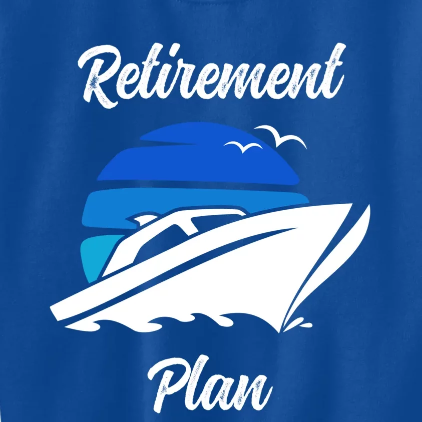 My Retiret Plan Novelty Boating Gift Kids Sweatshirt