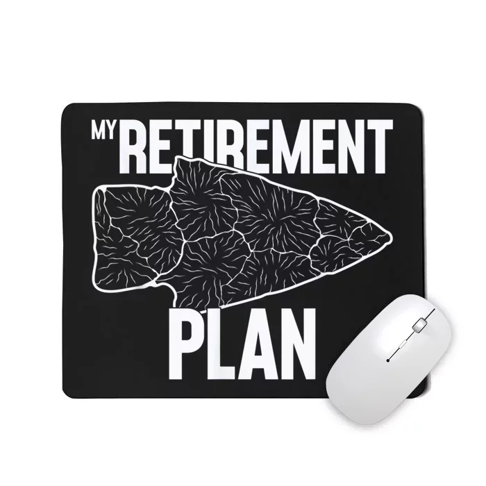 My Retirement Plan Arrowhead Hunting Flintknapping Mousepad