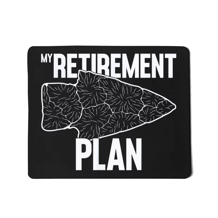 My Retirement Plan Arrowhead Hunting Flintknapping Mousepad