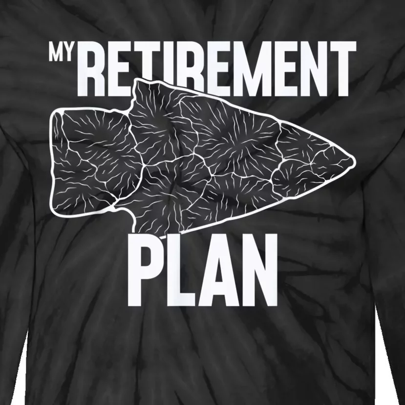 My Retirement Plan Arrowhead Hunting Flintknapping Tie-Dye Long Sleeve Shirt