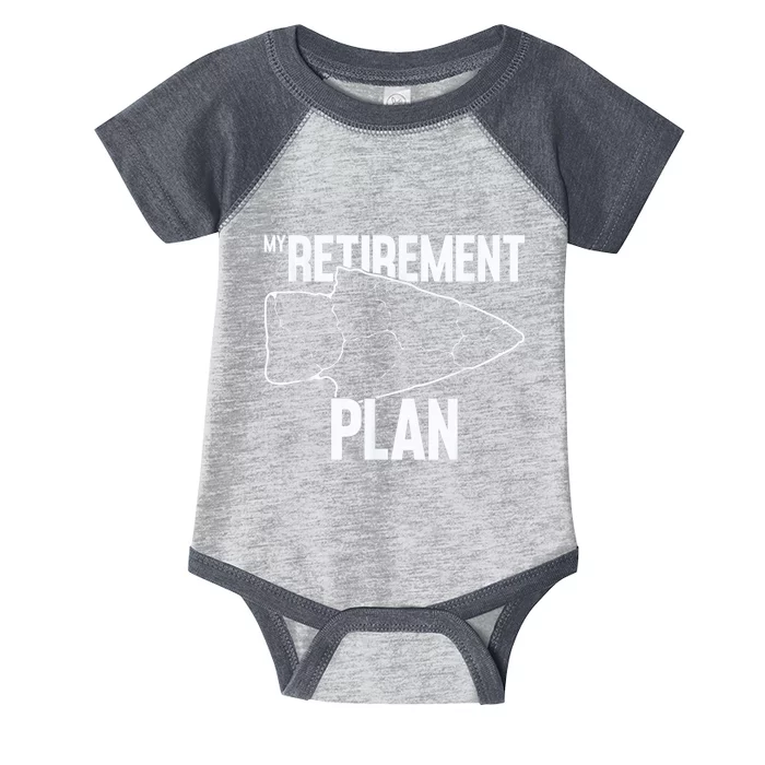 My Retirement Plan Arrowhead Hunting Flintknapping Infant Baby Jersey Bodysuit