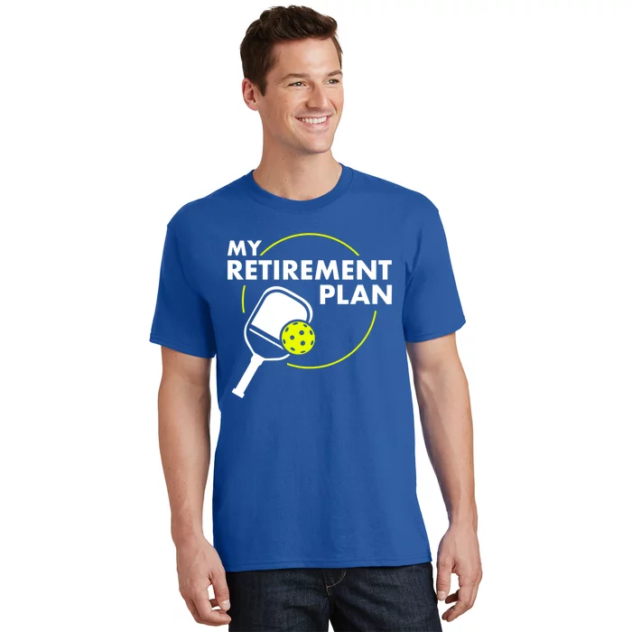 My Retiret Plan Funny Pickleball Slogan Gift Cool Gift T-Shirt