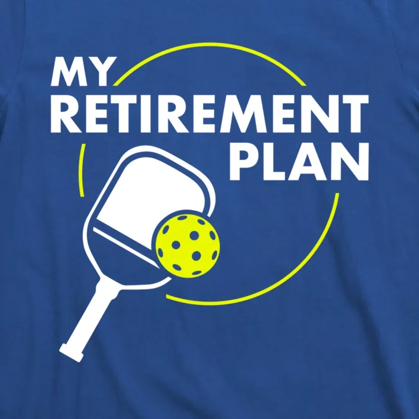 My Retiret Plan Funny Pickleball Slogan Gift Cool Gift T-Shirt