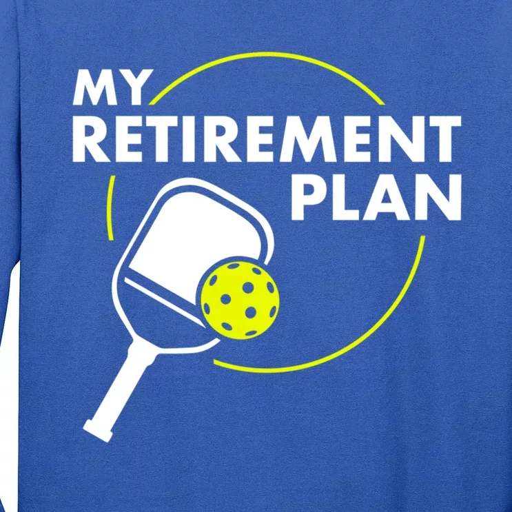 My Retiret Plan Funny Pickleball Slogan Gift Cool Gift Tall Long Sleeve T-Shirt