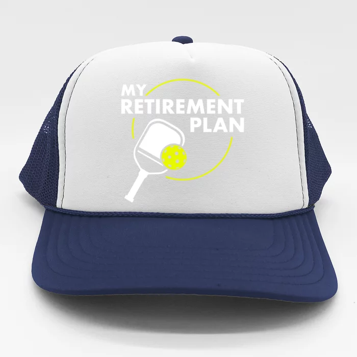 My Retiret Plan Funny Pickleball Slogan Gift Cool Gift Trucker Hat