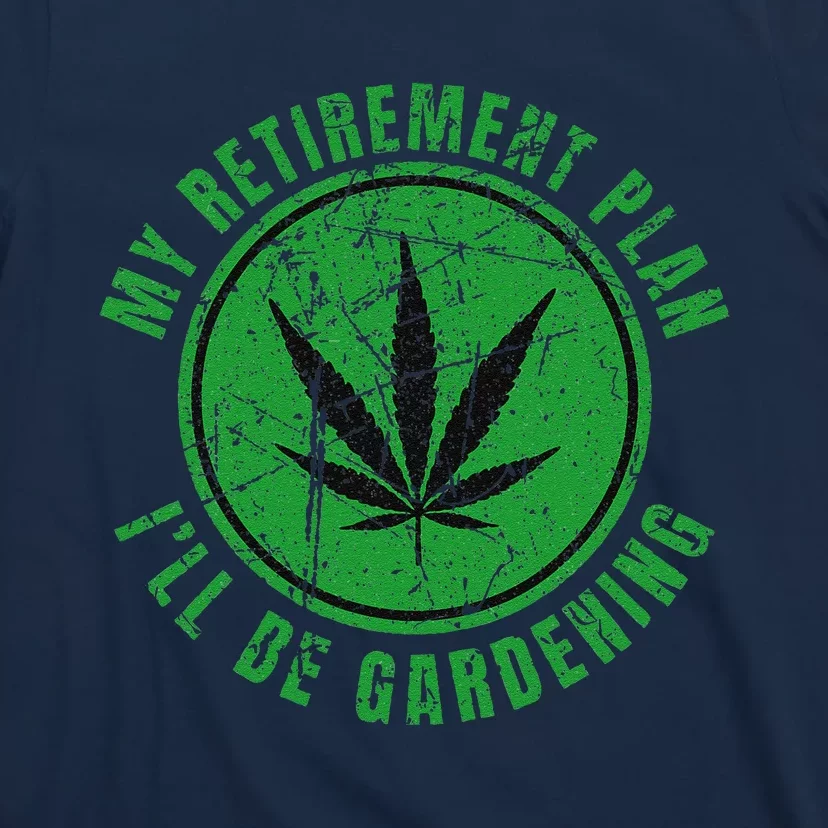 My Retirement Plan Cannabis Weed Marijuana Gardening 2024 T-Shirt