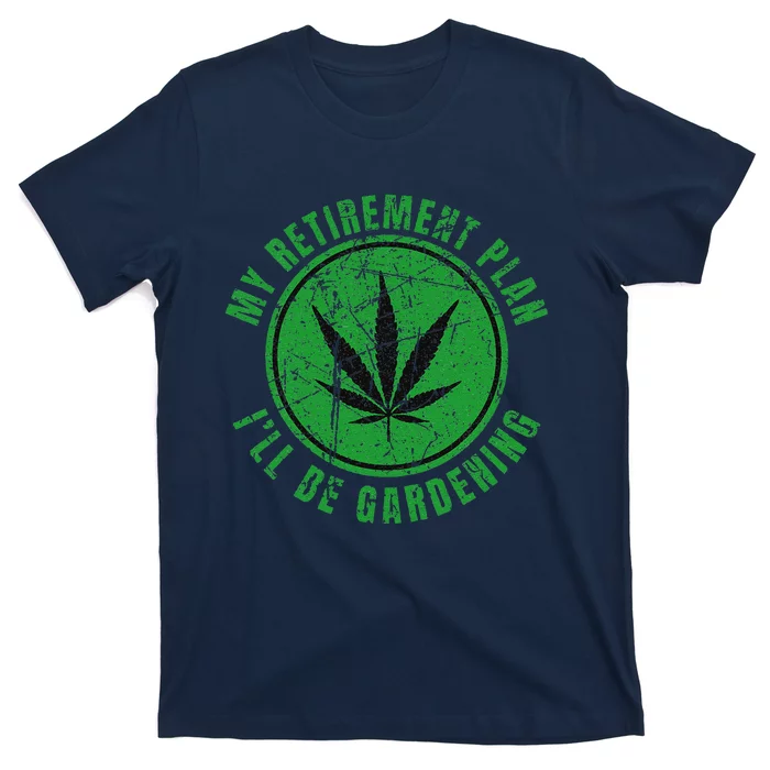 My Retirement Plan Cannabis Weed Marijuana Gardening 2024 T-Shirt