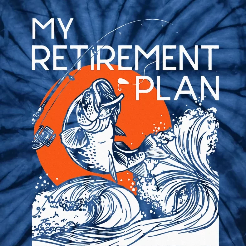 My Retirement Plan Retired Retiree Pension Fishing Fisher Tie-Dye T-Shirt