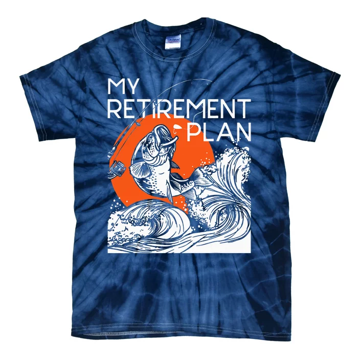 My Retirement Plan Retired Retiree Pension Fishing Fisher Tie-Dye T-Shirt