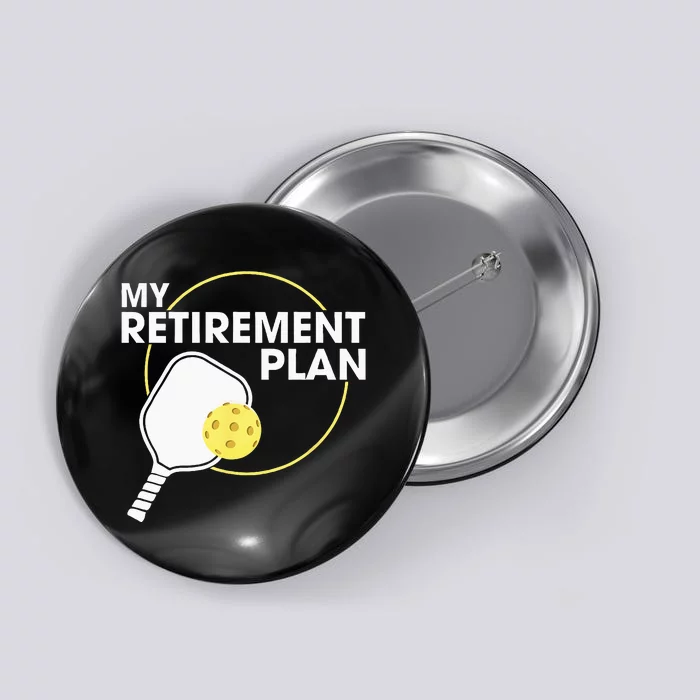 My Retirement Plan Funny Pickleball Slogan Gift Button