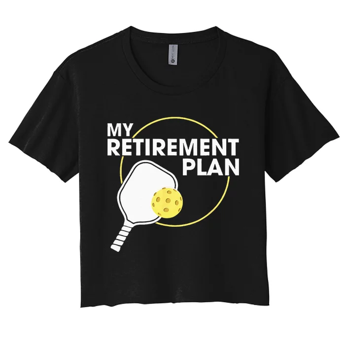 My Retirement Plan Funny Pickleball Slogan Gift Women's Crop Top Tee