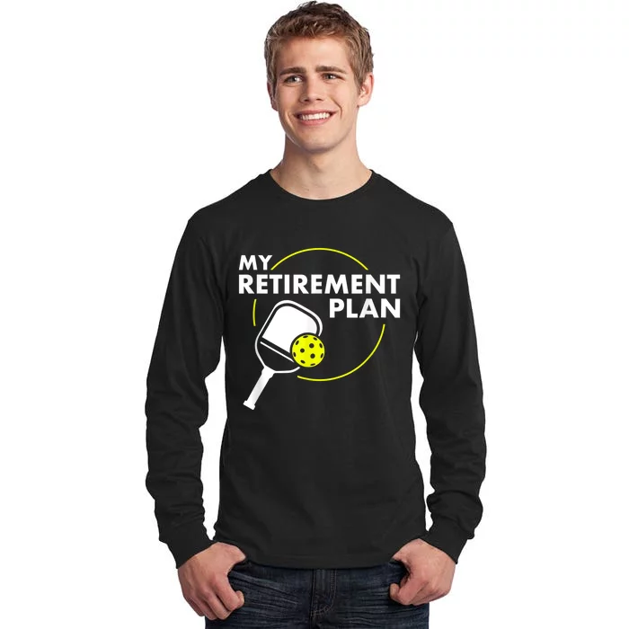 My RetireM.e.nt Plan Funny Pickleball Slogan Gift Tall Long Sleeve T-Shirt