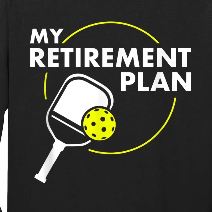 My RetireM.e.nt Plan Funny Pickleball Slogan Gift Tall Long Sleeve T-Shirt