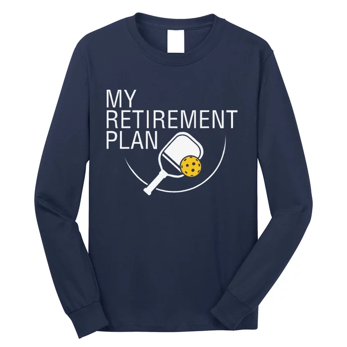 My Retirement Plan Funny Pickleball Long Sleeve Shirt