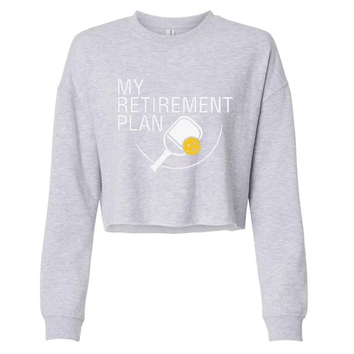 My Retirement Plan Funny Pickleball Cropped Pullover Crew