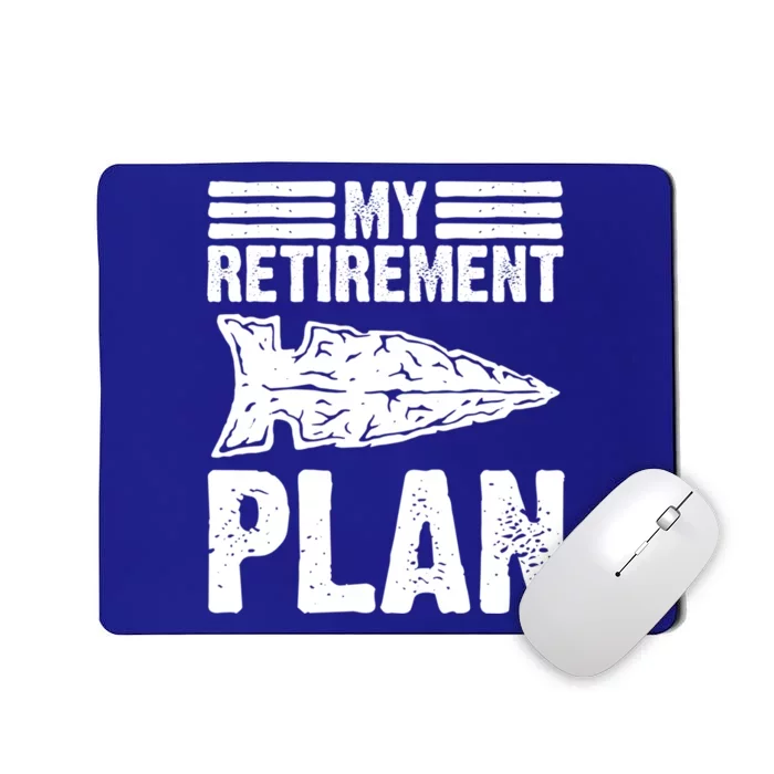 My Retiret Plan Artifact Collector Arrowhead Hunter Cool Gift Mousepad