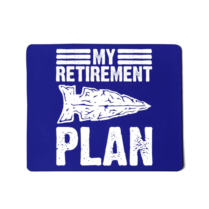 My Retiret Plan Artifact Collector Arrowhead Hunter Cool Gift Mousepad