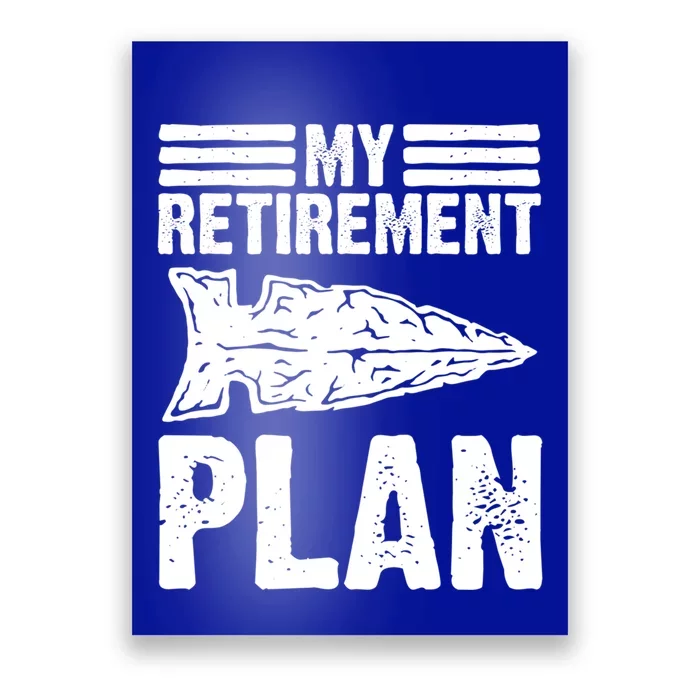 My Retiret Plan Artifact Collector Arrowhead Hunter Cool Gift Poster