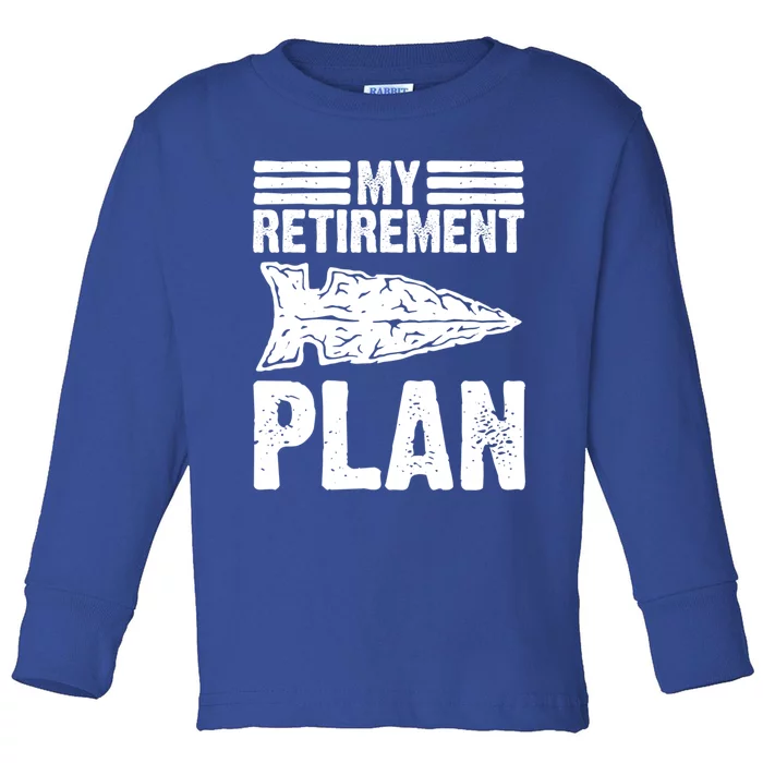 My Retiret Plan Artifact Collector Arrowhead Hunter Cool Gift Toddler Long Sleeve Shirt