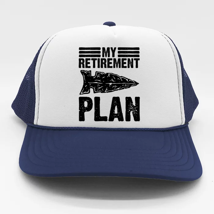 My Retiret Plan Artifact Collector Arrowhead Hunter Cool Gift Trucker Hat