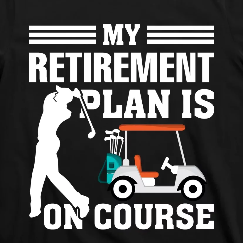 My Retirement Plan Is On Course Funny Golf Graphic T-Shirt