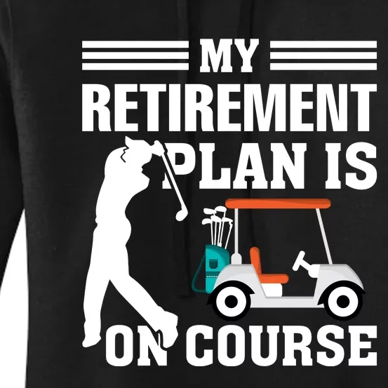 My Retirement Plan Is On Course Funny Golf Graphic Women's Pullover Hoodie