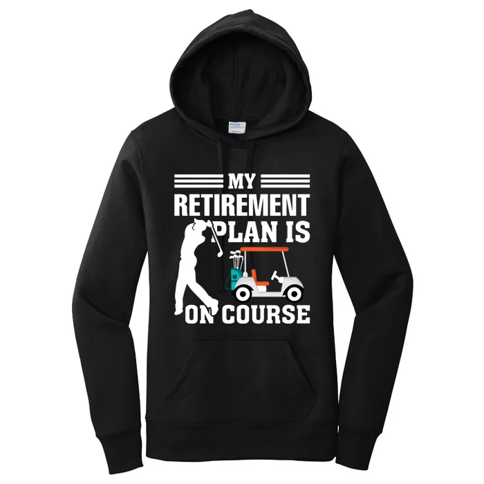 My Retirement Plan Is On Course Funny Golf Graphic Women's Pullover Hoodie