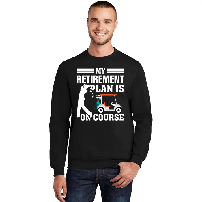 My Retirement Plan Is On Course Funny Golf Graphic Tall Sweatshirt