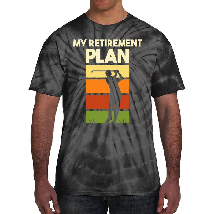 My Retirement Plan Retired Retiree Golf Pension Golfer Tie-Dye T-Shirt