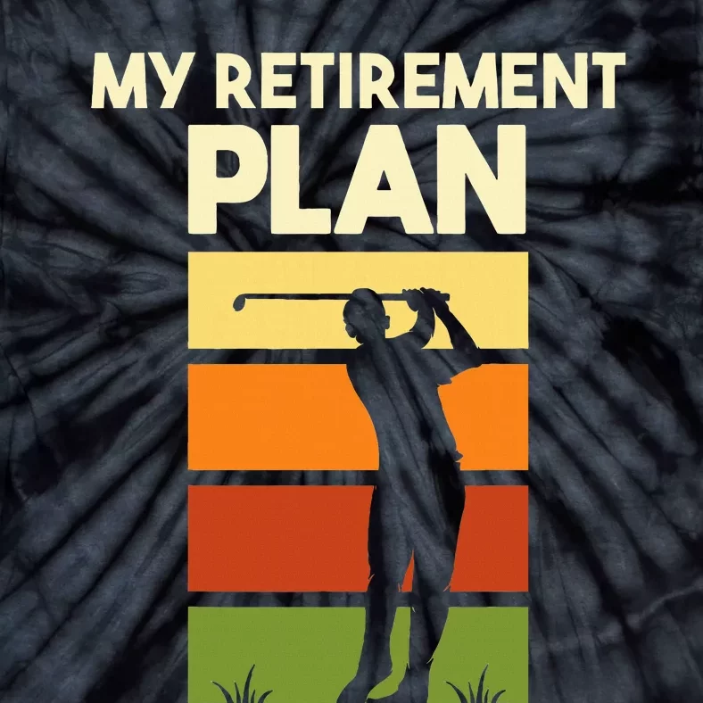 My Retirement Plan Retired Retiree Golf Pension Golfer Tie-Dye T-Shirt