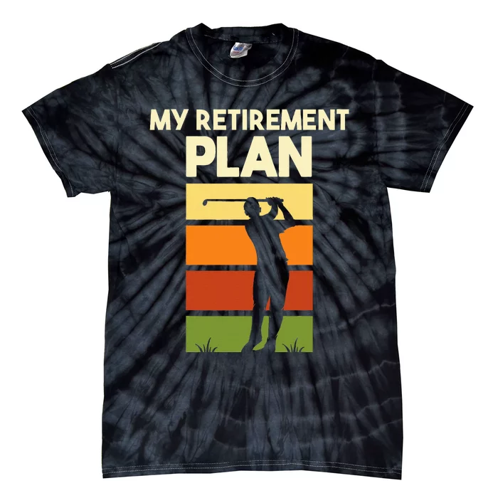 My Retirement Plan Retired Retiree Golf Pension Golfer Tie-Dye T-Shirt